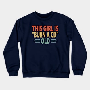 This Girl Is Burn A CD Old - Funny Vintage Crewneck Sweatshirt